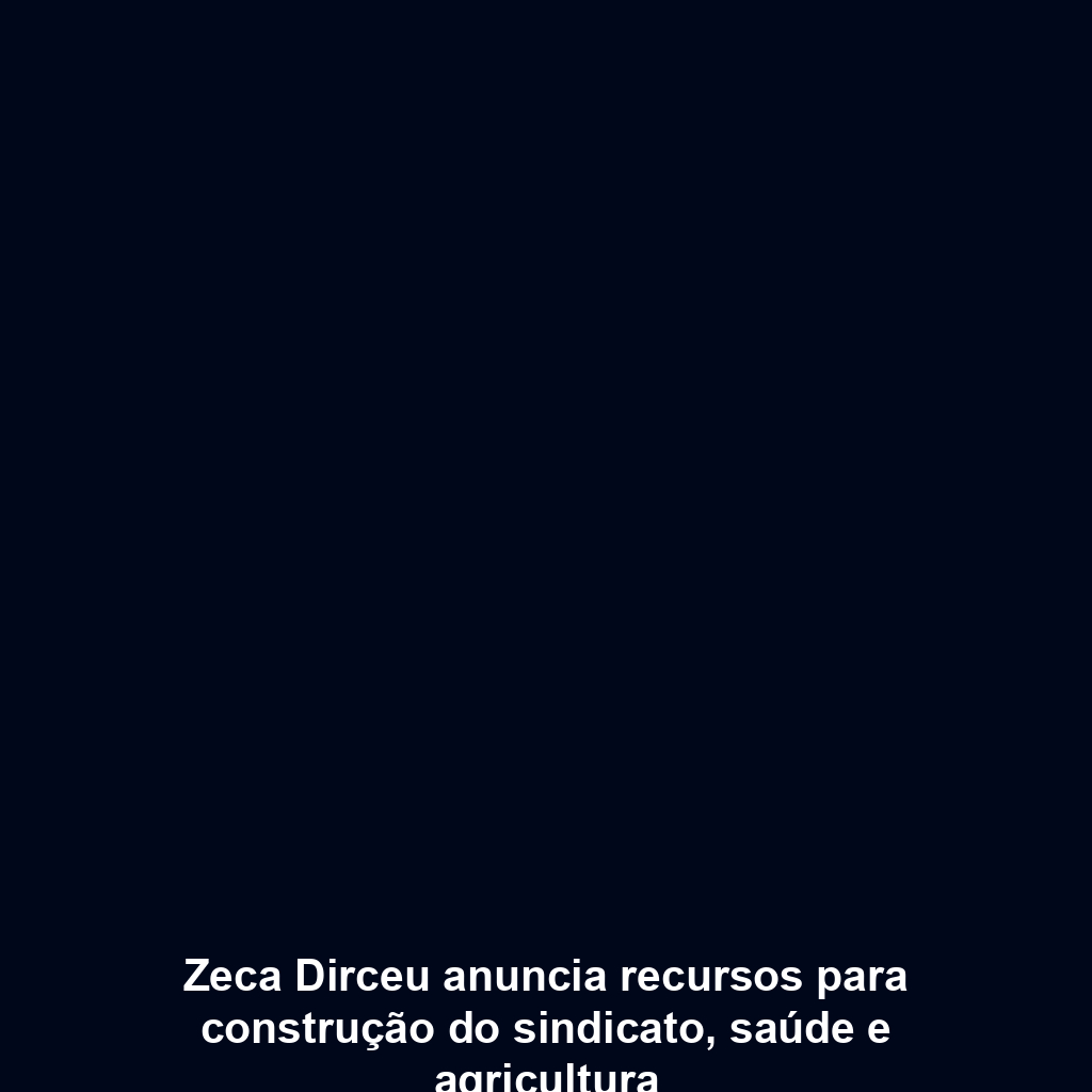 Zeca Dirceu anuncia recursos para construção do sindicato, saúde e agricultura